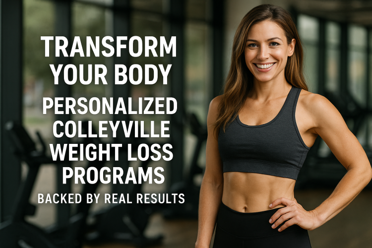 Transform Your Body: Personalized Colleyville Weight Loss Programs Backed by Real Results